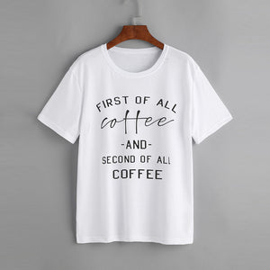 First Of All Coffee T- Shirt